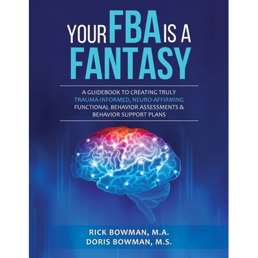 Your FBA is a Fantasy!: A Guidebook to Creating Truly Trauma-Informed, Neuro-Affirming Functional Behavior Assessments & Behavior Support Plans