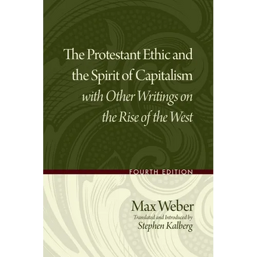 Protestant Ethic and the Spirit of Capitalism with Other Writings on the Rise of the West