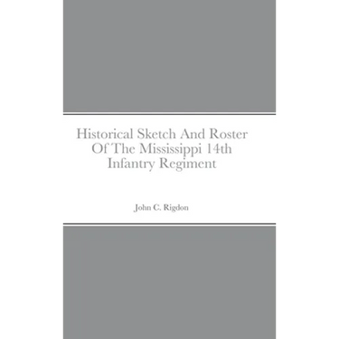 Historical Sketch And Roster Of The Mississippi 14th Infantry Regiment