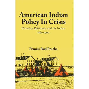 American Indian Policy in Crisis: Christian Reformers and the Indian, 1865-1900
