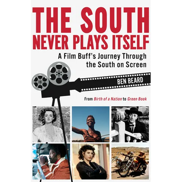 The South Never Plays Itself: A Film Buff's Journey Through the South on Screen