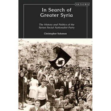 In Search of Greater Syria: The History and Politics of the Syrian Social Nationalist Party