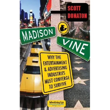 Madison and Vine: Why the Entertainment and Advertising Industries Must Converge to Survive