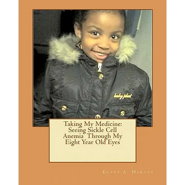 Taking My Medicine: Seeing Sickle Cell Anemia Through My Eight Year Old Eyes: One Child's Perspective
