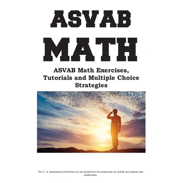 ASVAB Math Workbook: ASVAB Math Exercises, Tutorials and Multiple Choice Strategies