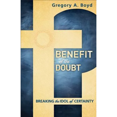 Benefit of the Doubt: Breaking the Idol of Certainty