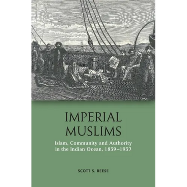 Imperial Muslims: Islam, Community and Authority in the Indian Ocean, 1839-1937