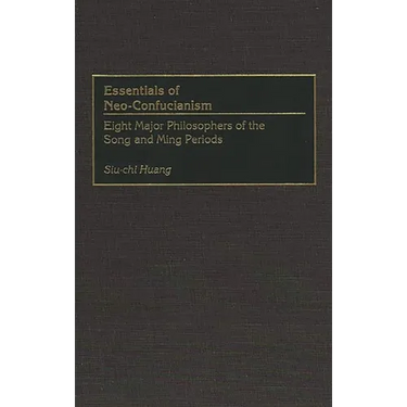 Essentials of Neo-Confucianism: Eight Major Philosophers of the Song and Ming Periods