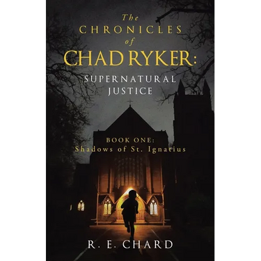 The CHRONICLES of CHAD RYKER: SUPERNATURAL JUSTICE: BOOK ONE: Shadows of St. Ignatius