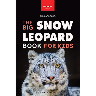 Snow Leopards The Big Snow Leopard Book for Kids: Snow Leopard Facts, 100+ Photos, Endangered Mountain Cat, Himalayan Habitat & Conservation Quiz