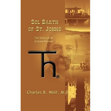 Sol Barth of St. Johns: The Story of an Arizona Pioneer