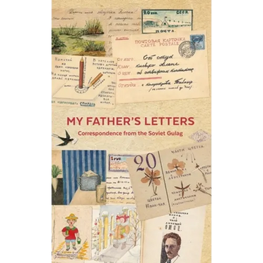 My Father's Letters: Correspondence from the Soviet Gulag