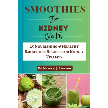 Smoothie For Kidney Health: 25 Nourishing & Healthy Smoothies Recipes for Kidney Vitality