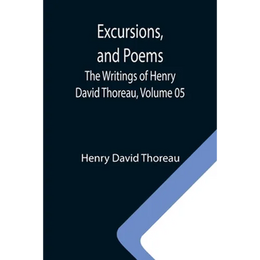 Excursions, and Poems; The Writings of Henry David Thoreau, Volume 05