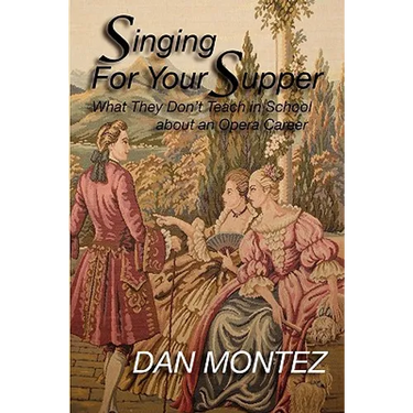Singing For Your Supper: What They Don'T Teach You In School About An Opera Career
