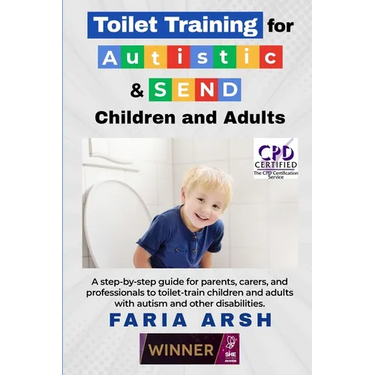 Toilet Training for Autistic & SEND Children and Adults: A step-by-step guide for parents, carers, and professionals to toilet-train children and adul
