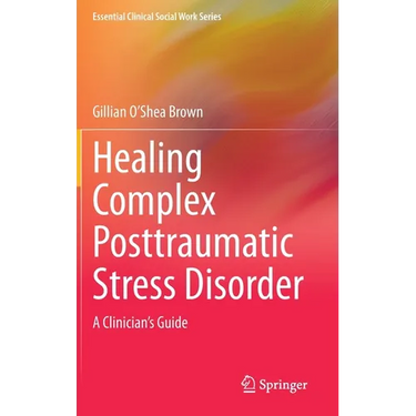 Healing Complex Posttraumatic Stress Disorder: A Clinician's Guide