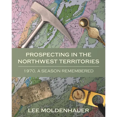 Prospecting in the Northwest Territories: 1970, A Season Remembered