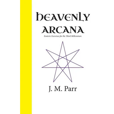 Heavenly Arcana: Esoteric Exercises for the Third Millennium
