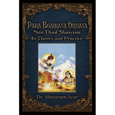 Para Bhairava Hrdaya: Non-Dual Shaivism: In Theory and Practice