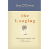 The Longing: Embracing the Deepest Truth of Who You Are