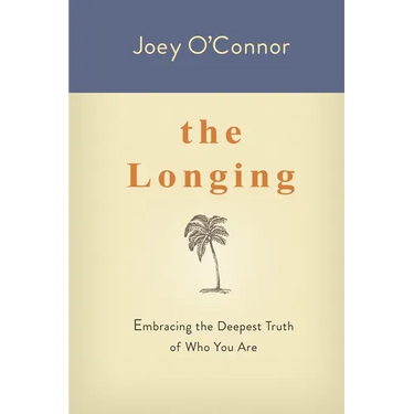 The Longing: Embracing the Deepest Truth of Who You Are