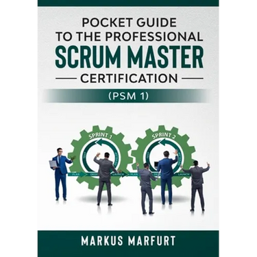 Pocket guide to the Professional Scrum Master Certification (PSM 1)