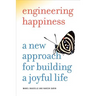 Engineering Happiness: A New Approach for Building a Joyful Life