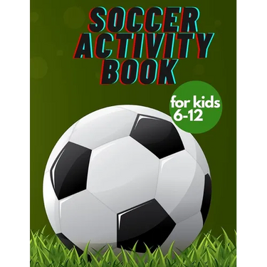 Soccer activity book for kids 6-12: Fun Sports Activities, Coloring, Games, Alphabet,