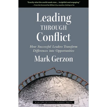 Leading Through Conflict: How Successful Leaders Transform Differences Into Opportunities