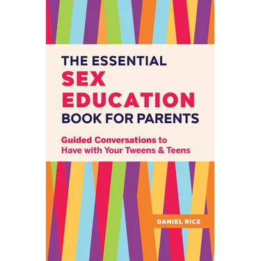 The Essential Sex Education Book for Parents: Guided Conversations to Have with Your Tweens and Teens
