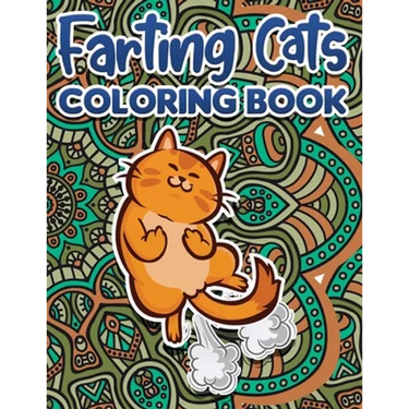 Farting Cats Coloring Book: Funny Coloring Pages for Adult Relaxation Anti Stress Hilarious Gag Gift Idea for Rude Cat Lovers Stress Relief Fartin