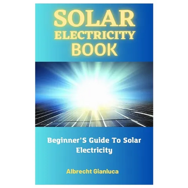 Solar Electricity Book: Beginner'S Guide To Solar Electricity