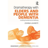 Dramatherapy with Elders and People with Dementia: Enabling Developmental Wellbeing