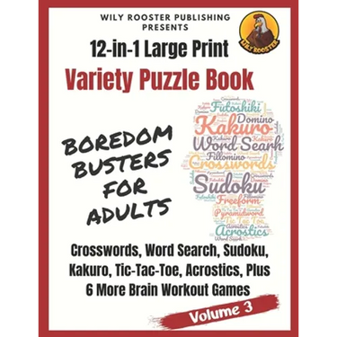 Boredom Busters for Adults: 12-in-1 Large Print Variety Puzzle Book -Volume 3: Acrostics, Crosswords, Word Search, Sudoku, Tic-Tac-Toe, Kakuro Plu