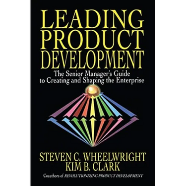 Leading Product Development: The Senior Manager's Guide to Creating and Shaping the Enterprise