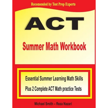 ACT Summer Math Workbook: Essential Summer Learning Math Skills plus Two Complete ACT Math Practice Tests