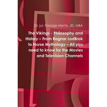 The Vikings - Philosophy and History - From Ragnar LodBrok to Norse Mythology - All you need to know for the Movies and Television Channels