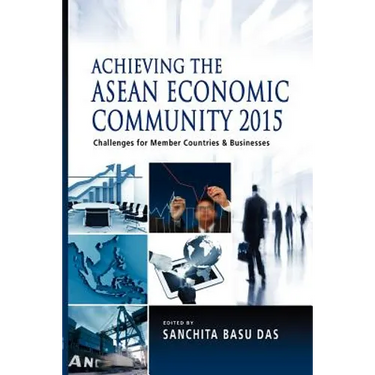 Achieving the ASEAN Economic Community 2015: Challenges for Member Countries and Businesses