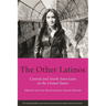 The Other Latinos: Central and South Americans in the United States