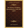The History Of Milton, Massachusetts, 1640-1887 (1887)