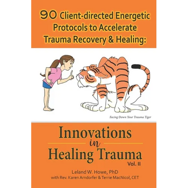 90 Client-directed Energetic Protocols to Accelerate Trauma Recovery & Healing: Innovations in Healing Trauma Vol II