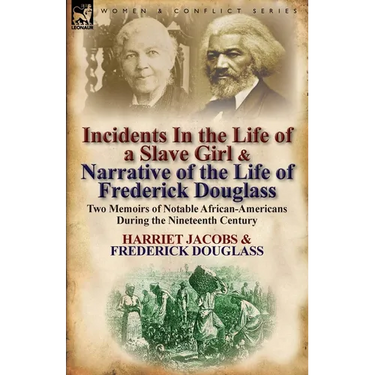 Incidents in the Life of a Slave Girl & Narrative of the Life of Frederick Douglass: Two Memoirs of Notable African-Americans During the Nineteenth Ce