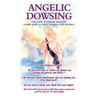 Angelic Dowsing: The path to divine healing, learn how to heal animals and people