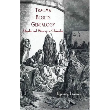 Trauma Begets Genealogy: Gender and Memory in Chronicles