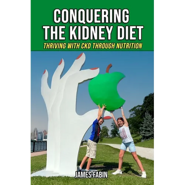 Conquering The Kidney Diet: Thriving with CKD Through Nutrition