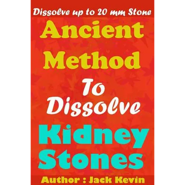 Ancient Method To Dissolve Kidney Stones: Dissolve up to 20 mm Stones