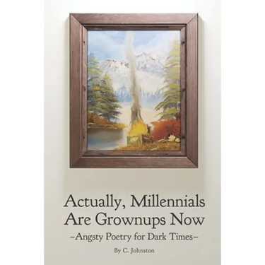 Actually, Millennials Are Grownups Now: Angsty Poetry for Dark Times