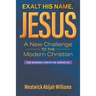 Exalt His Name, Jesus: A New Challenge to the Modern Christian: The Modern Christian Series #4