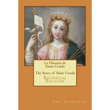 La Historia de Santa Ursula * The Story of Saint Ursula (bilingual edition)